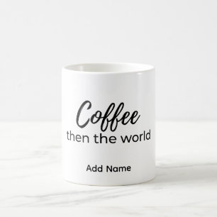 Coffee Then The World Zitat Benutzerdefinierter Na Verwandlungstasse