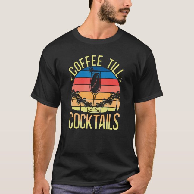 Coffee Till Cocktails  Coffee Cocktails 3 T-Shirt (Vorderseite)