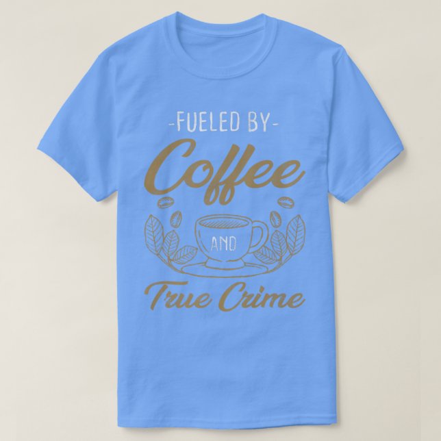 Coffee True Crime Coffeine Lover Documentation T-Shirt (Design vorne)