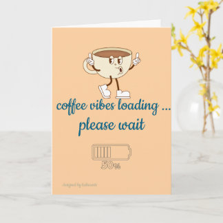 Coffee Vibes Loading – Greeting Card for Coffee Lo Karte