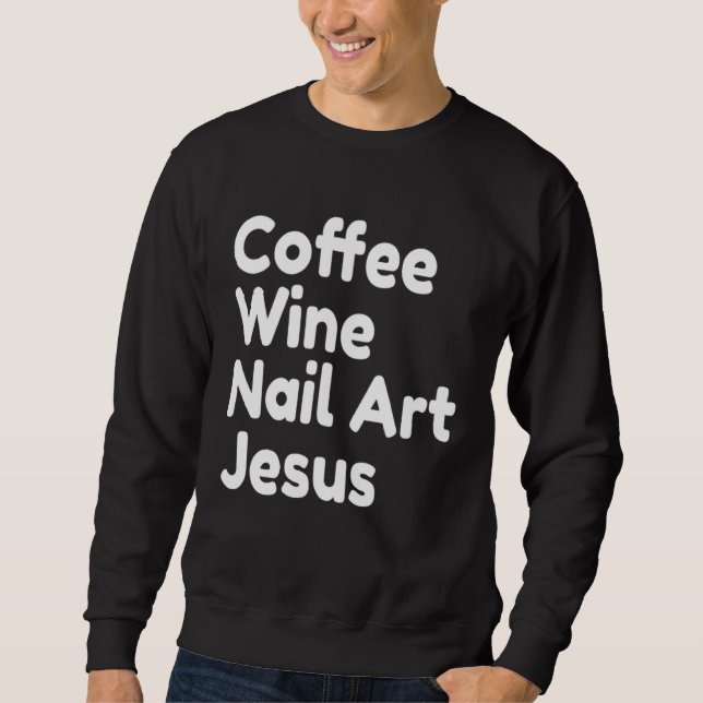 Coffee Wine Nail Jesus Sweatshirt (Vorderseite)