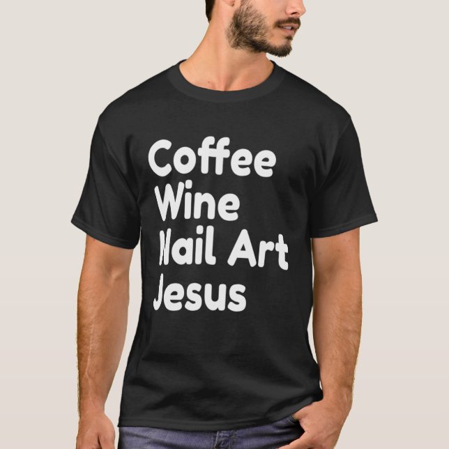 Coffee Wine Nail Jesus T-Shirt (Vorderseite)