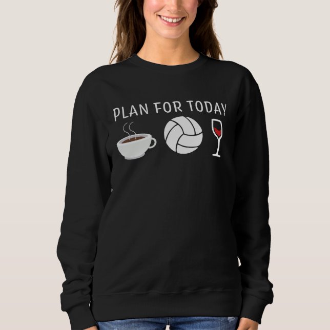 Coffee Wine Volleyball for a Volleyball  Woman Sweatshirt (Vorderseite)