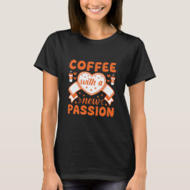 Coffee With a New Passion – Coffee Quote T-Shirt