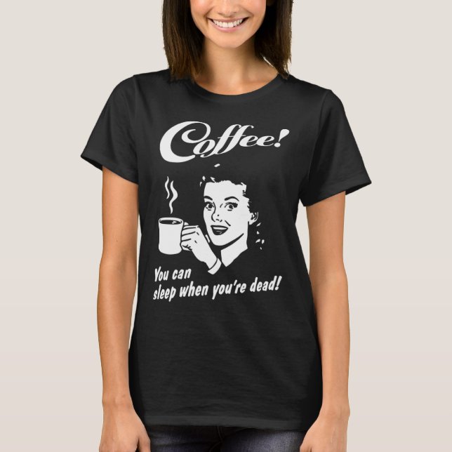 Coffee You Can Sleep When You re Dead  Barista Cof T-Shirt (Vorderseite)