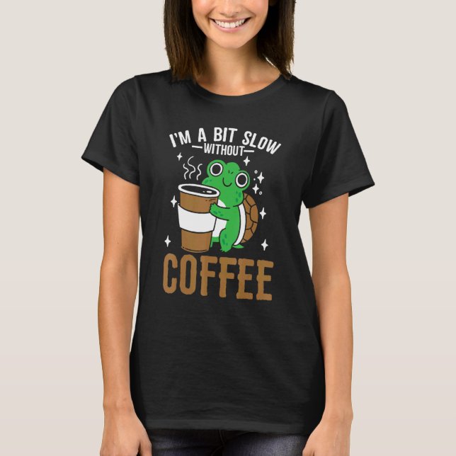 Coffeeholic Caffeine  Cute Turtle Coffee Lifestyle T-Shirt (Vorderseite)