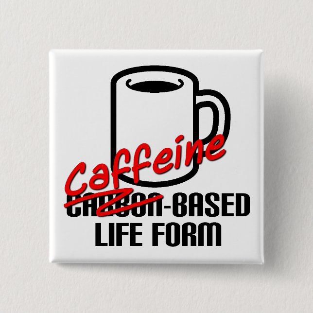 Coffein-basiertes Leben Form Funny Coffee Button A (Vorderseite)
