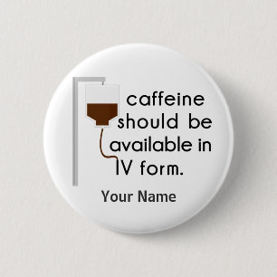 Coffein in IV, Spaß der Krankenschwester Button