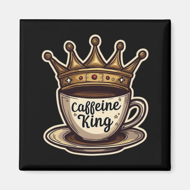 Coffein King - von Kaffee gekrönt Magnet (Vorne)