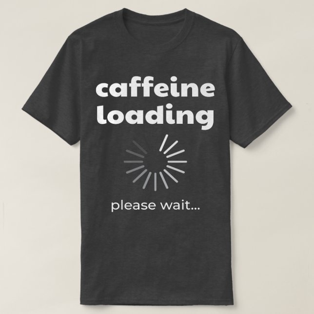 Coffein Loading I Funny Coffein Coffee Drink C T-Shirt (Design vorne)