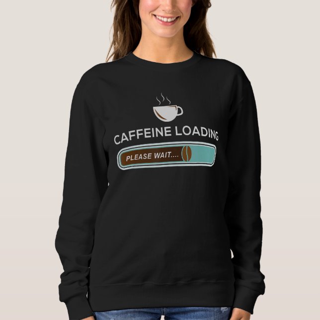 Coffein Loading - Kaffeemaschine zum Frühstück Sweatshirt (Vorderseite)