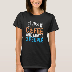 Coffein Lover Ich mag Kaffee und vielleicht 3 Pers T-Shirt
