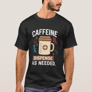 Coffein nach Bedarf - Lustiger Apotheker Kaffee T-Shirt