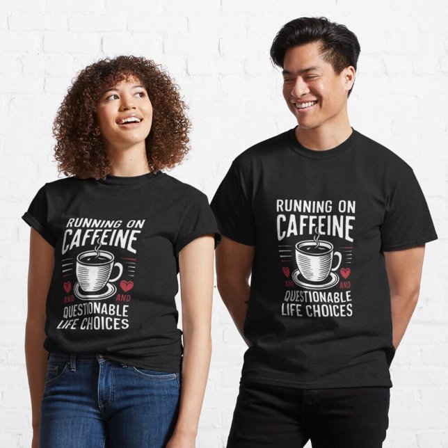 Coffein und fragwürdige Lebensentscheidungen T-Shirt (Von Creator hochgeladen)