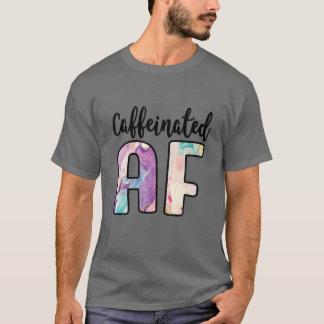 Coffeinated AF Funny Coffee Lover Addict T-Shirt