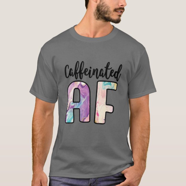 Coffeinated AF Funny Coffee Lover Addict T-Shirt (Vorderseite)