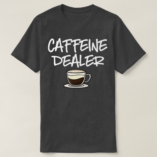 Coffeine Dealer Barista Kaffee Espresso Kaffeebär T-Shirt (Design vorne)