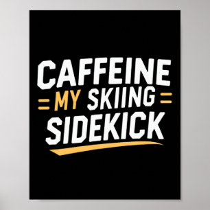 Coffeine My Skisidekick Funny Ski Quotes Appar Poster