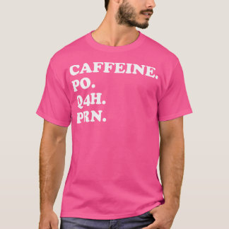 Coffeine Po Q4H Prn Funny Doctor Meme Nurse Prescr T-Shirt