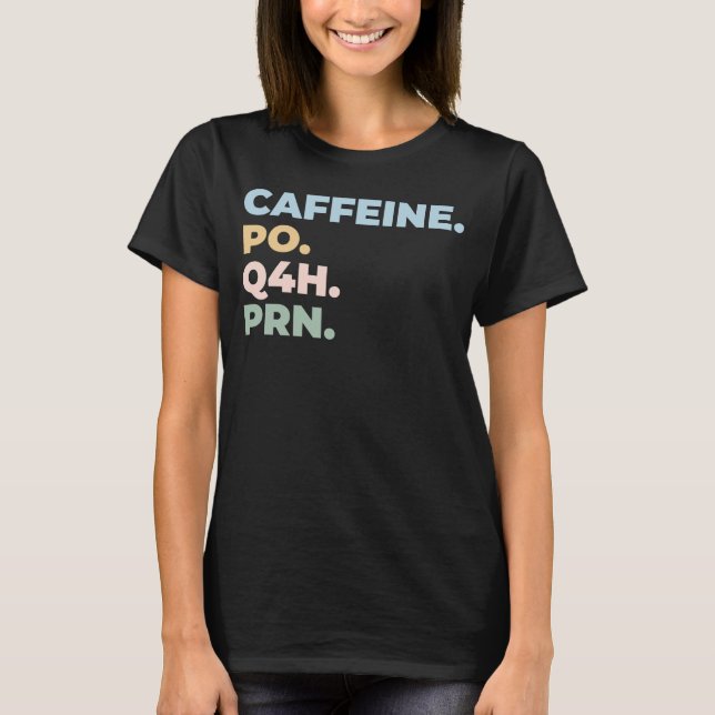 Coffeine Po Q4h Prn - lustige Krankenschwester T-Shirt (Vorderseite)