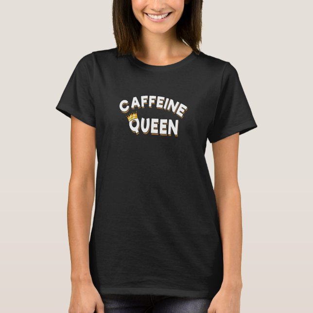 Coffeinkönigin mit Krone T-Shirt (Vorderseite)