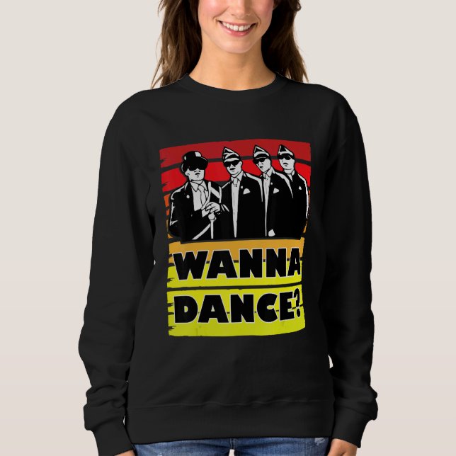 Coffin Dance Meme Wanna Dance Tanz mit uns Sweatshirt (Vorderseite)