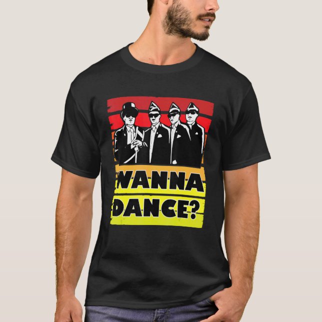 Coffin Dance Meme Wanna Dance Tanz mit uns T-Shirt (Vorderseite)