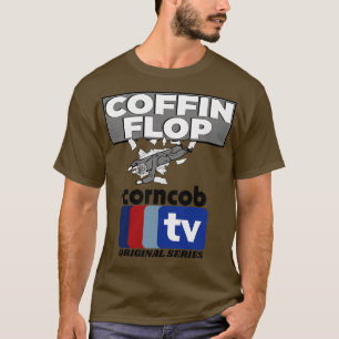 Coffin Flop A Corncob TV Original Serie T-Shirt