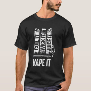 Coil It Wick It Juice Es Vape Pit Vape Pen T-Shirt