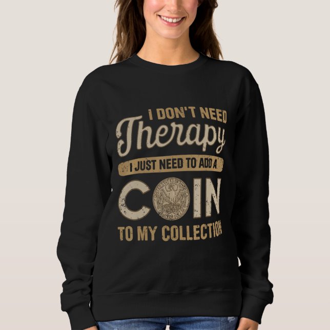 Coin Collecting For  Coin Collector Coin Enthusias Sweatshirt (Vorderseite)