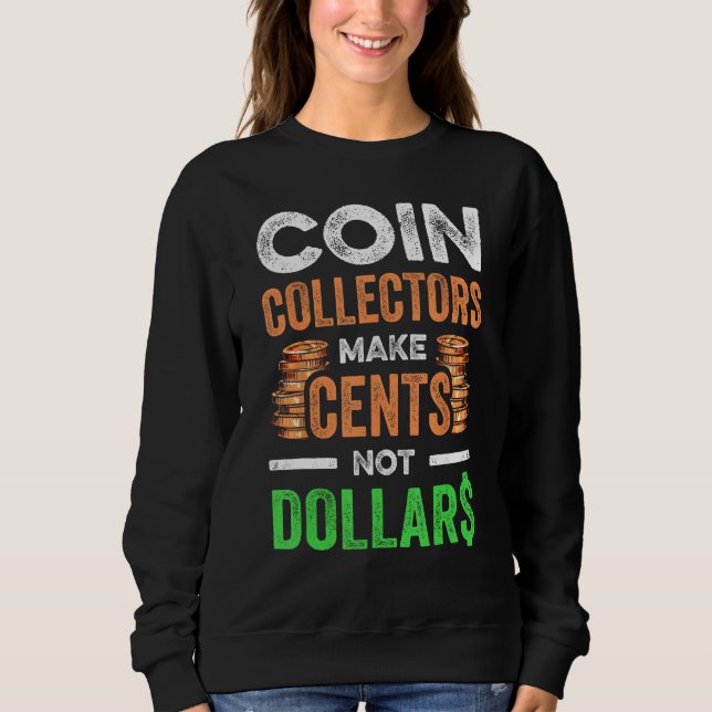 Coin Collecting For  Coin Collector Coin Enthusias Sweatshirt (Vorderseite)
