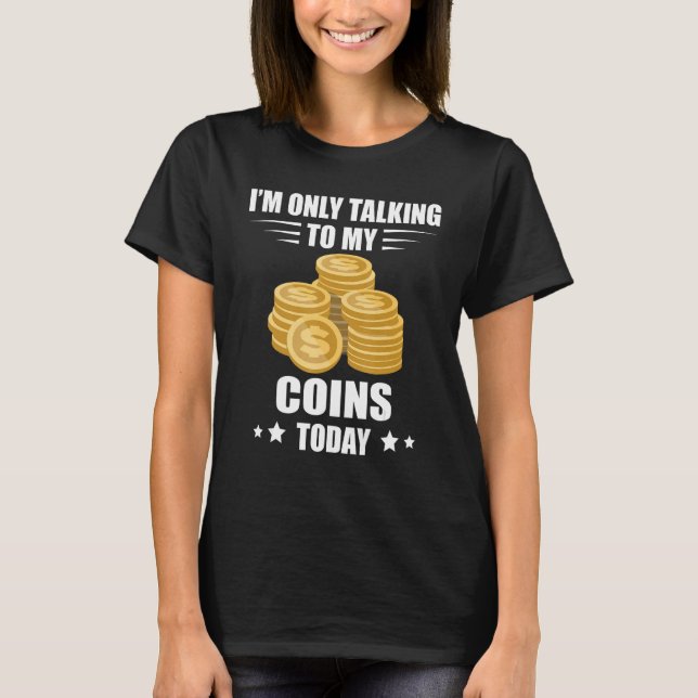Coin Collecting I m Only Talking Numismatist Coin  T-Shirt (Vorderseite)