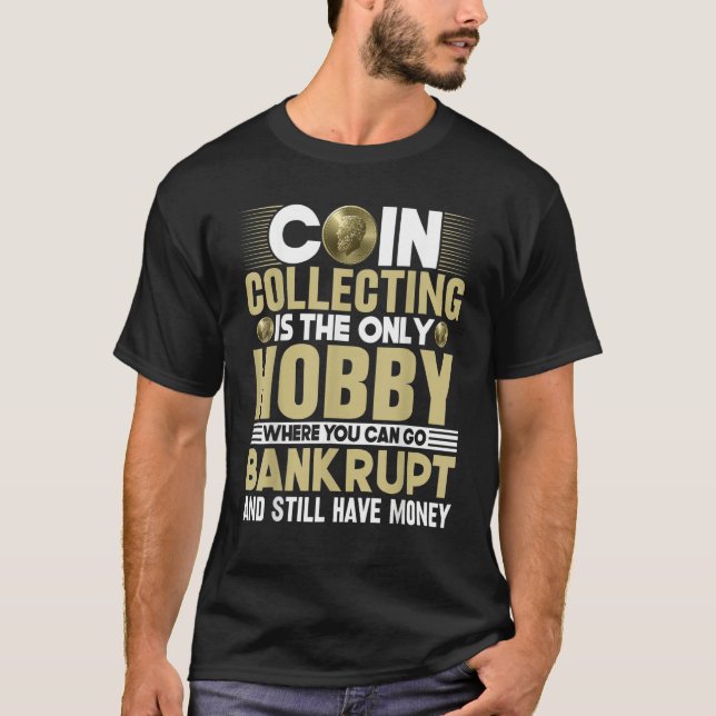 Coin Collecting Is the Only Hobby   Numismatist T-Shirt (Vorderseite)