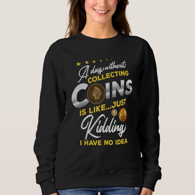 Coin Collecting  Numismatics Coin Collector Sweatshirt (Vorderseite)