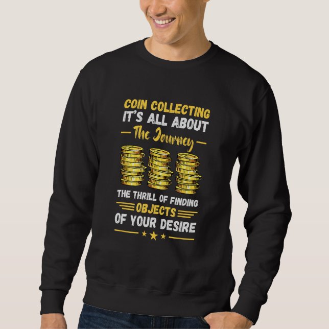 Coin Collecting The Journey Numismatist Coin Colle Sweatshirt (Vorderseite)