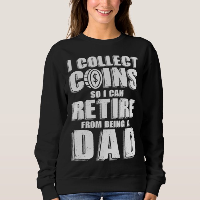 Coin Collector Dad Numismatics Retired Sweatshirt (Vorderseite)