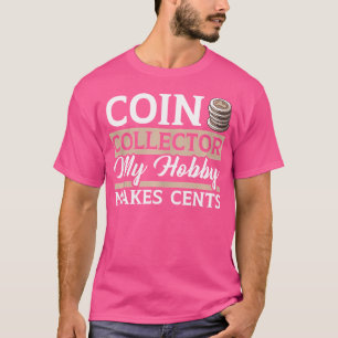 Coin Collector Numismatist Currency Coin Collectio T-Shirt