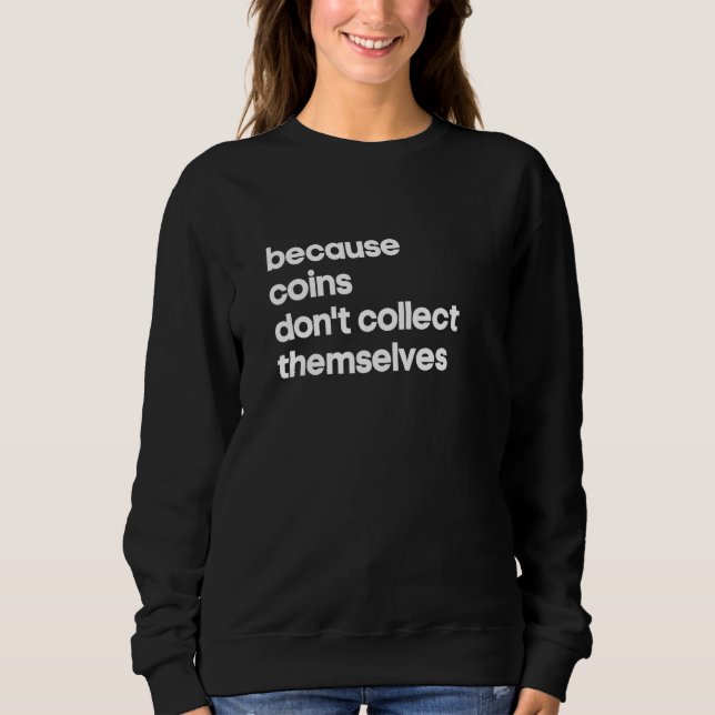 Coin Collector Numismatist  Don't Collect Themselv Sweatshirt (Vorderseite)