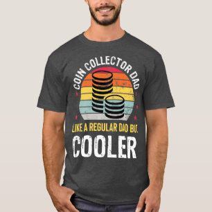 Coin Collector Vater Funny Numismatics Coin Gift T-Shirt