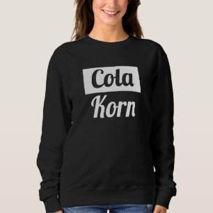 Cola Grain Village Disco I war Geboren für Cola Ko Sweatshirt