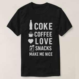 Cola, Kaffee, Liebe, Snacks, machen mich nett zu e T-Shirt