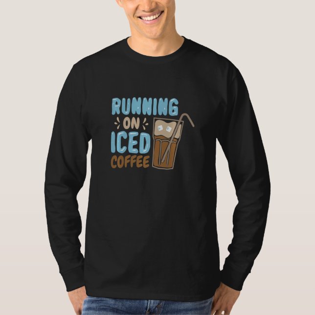 Cold Brewed Coffee Running on Iced Coffee 3 T-Shirt (Vorderseite)
