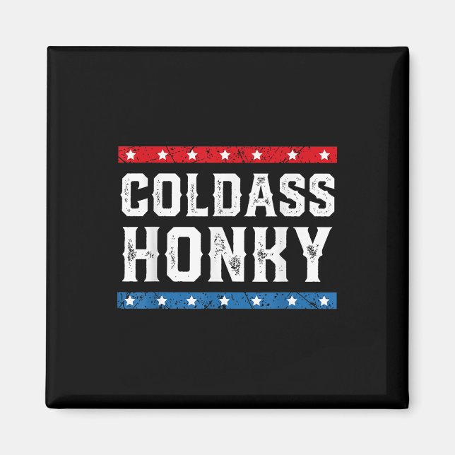 Cold Honky Shirt Cold Honky Funny Sarcastic Novelt Magnet (Vorne)
