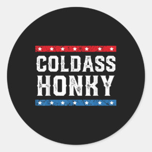 Cold Honky Shirt Cold Honky Funny Sarcastic Novelt Runder Aufkleber