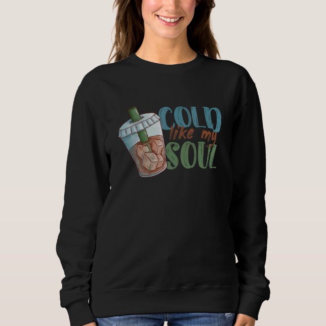 Cold Like My Soul Coffee Drinker Caffeine  Café Ow Sweatshirt (Vorderseite)