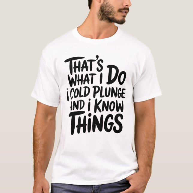 Cold Plunge That's What I Do I Know Things T-Shirt (Vorderseite)