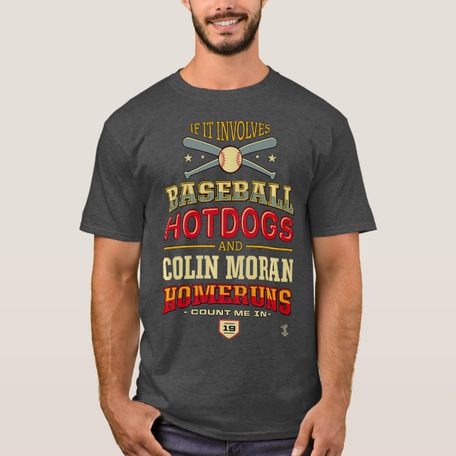 Colin Moran, wenn es Baseball Hotdogs einschließt T-Shirt (Vorderseite)