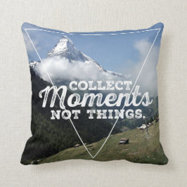 Collect Moments not Things - Matterhorn Kissen