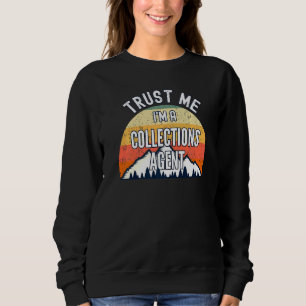 Collections Agent Trust Me In a Collections Age Sweatshirt
