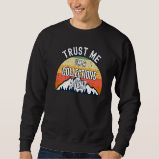 Collections Agent Trust Me In a Collections Age Sweatshirt